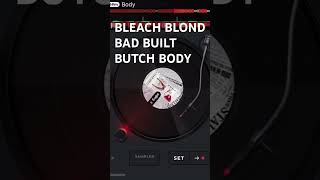 Bleach Blond, Bad Built, Butch Body