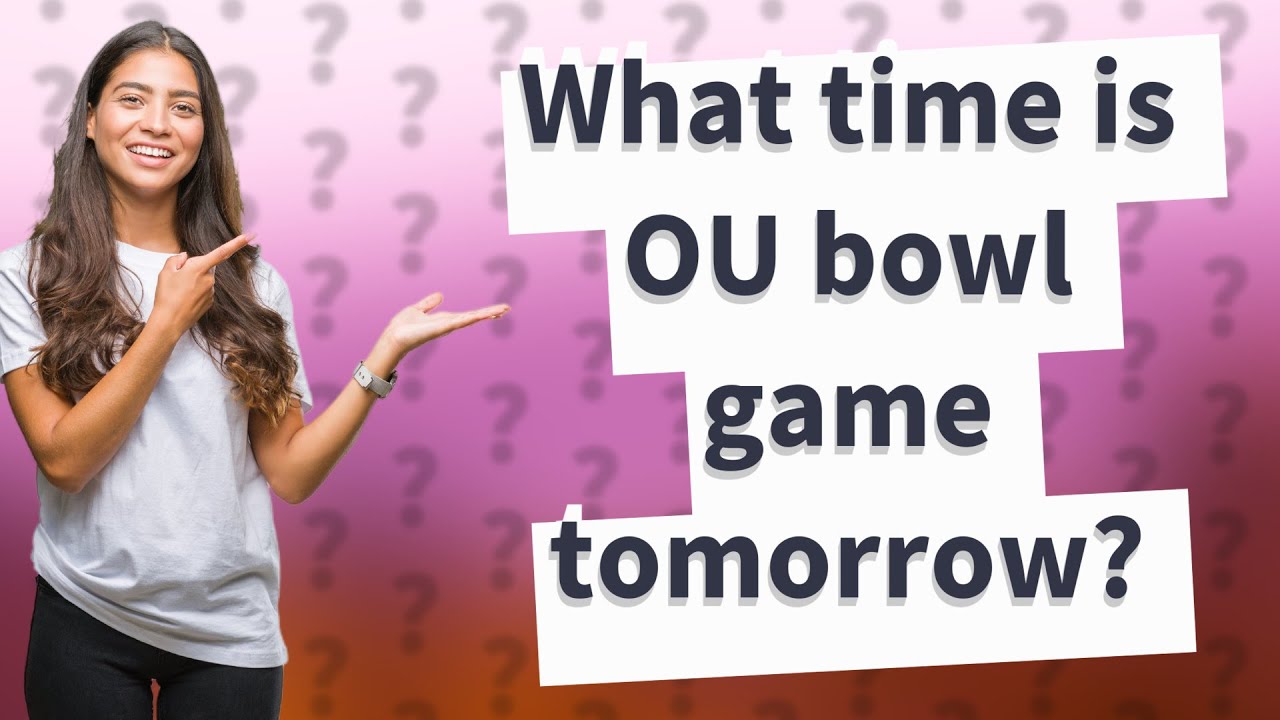 What time is OU bowl game tomorrow? YouTube