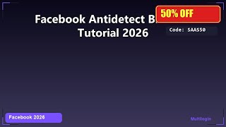 Facebook Antidetect Browser Tutorial 2026