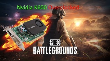Nvidia Quadro K600 Extreme Overclocked vs PUBG