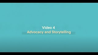 Video 4: Advocacy and Storytelling