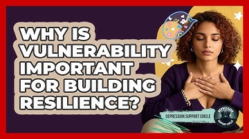 Why Is **vulnerability** Important For Building Resilience? - Depression Support Circle