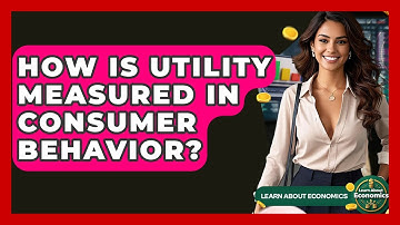 How Is Utility Measured In Consumer Behavior? - Learn About Economics