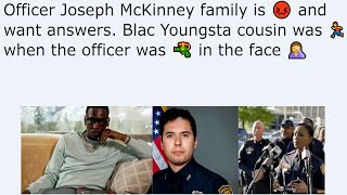 Officer Joseph McKinney family is 😡 and want answers. Blac Youngsta cousin was 🏃 when the officer