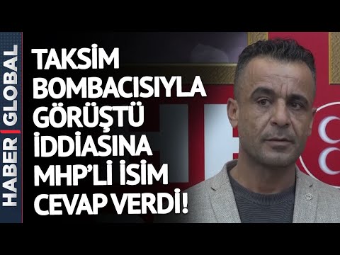 Taksim Bombacısıyla Görüştüğü İddia Edilen MHP'li İlçe Başkanı O İddialara Cevap Verdi!