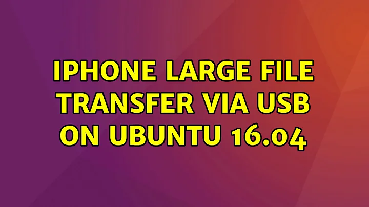 iPhone large file transfer via USB on Ubuntu 16.04