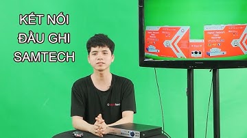 Cách sử dụng đầu ghi giám sát Samtech với các loại camera khác nhau