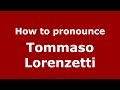 How to pronounce Tommaso Lorenzetti (Italian/Italy)  - PronounceNames.com