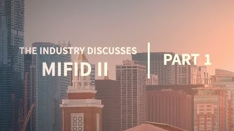 The Industry Discusses MiFID II, Part I