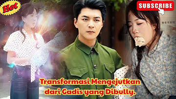 Transformasi Mengejutkan dari Gadis yang Dibully. #drama