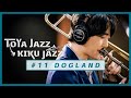 戸谷菊之介【DOGLAND】TOYA JAZZ KIKU JAZZ #11