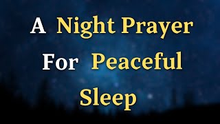 A Night Prayer For Peaceful Sleep - Lord God, Guard my dreams with your gentle touch, guiding