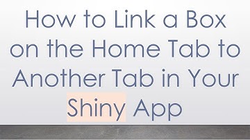 How to Link a Box on the Home Tab to Another Tab in Your Shiny App