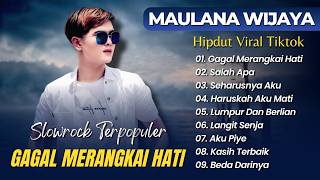 Maulana Wijaya - GAGAL MERANGKAI HATI - SALAH APA || SLOWROCK MELAYU TERPOPULER 2026