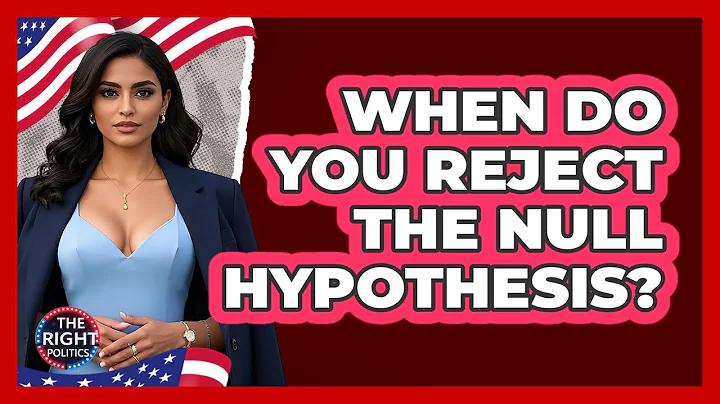 When Do You Reject The Null Hypothesis?