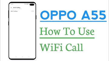OPPO A55 How To Use WiFi Calling