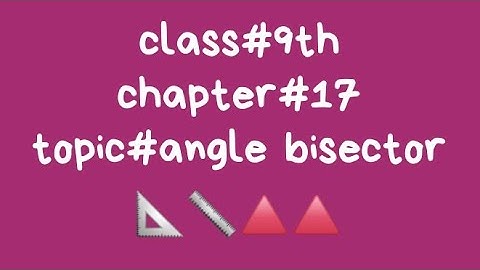 class#9 chap#17 topic :angle bisector question #1 exercise#17.2
