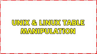 Unix & Linux: Table manipulation (2 Solutions!!)