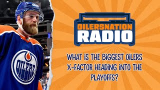 What is the biggest Oilers X-factor heading into the playoffs? | Oilersnation Radio