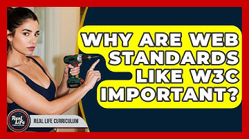 Why Are Web Standards Like W3C Important? - Real Life Curriculum