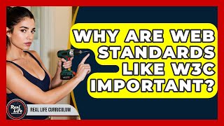 Why Are Web Standards Like W3C Important? - Real Life Curriculum