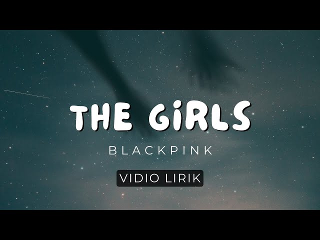 The Girls - Blackpink Video Lirik | Hilangsudahpenat class=