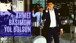 Ahmet Basimow Yol bolsun  Yag yaly Turkmen halk aydymlary janly sesin 2020