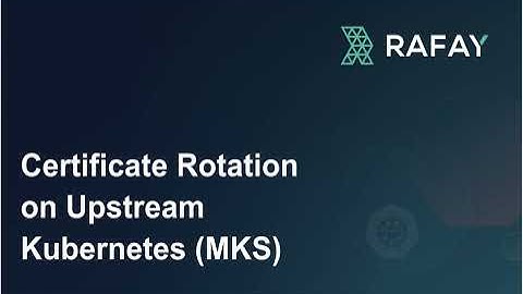Certificate Rotation Workflows for Upstream Kubernetes Clusters using Rafay Kubernetes Manager