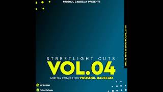 Street Light Cuts Vol 004 Mixed And Compiled By Yours Truly ProSoul Da Deejay