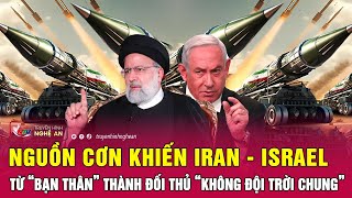 Nguồn cơn khiến Iran - Israel từ “bạn thân” thành đối thủ “không đội trời chung” | Nghệ An TV