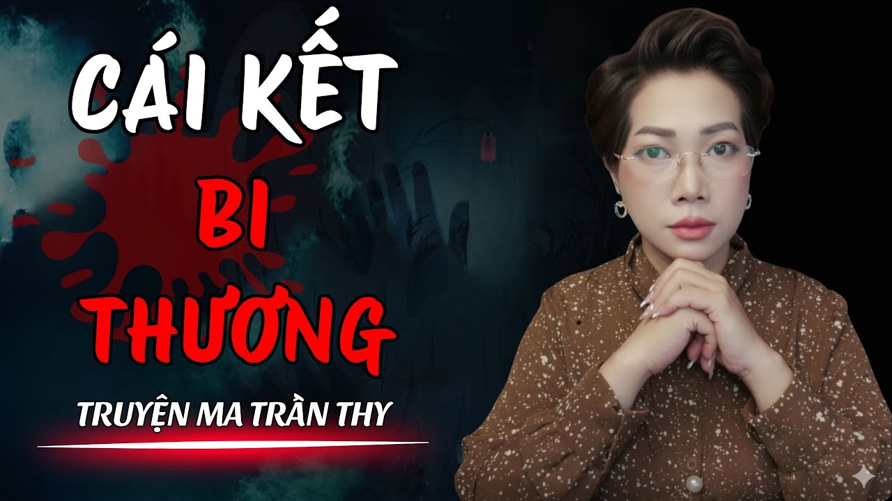 🔥TRUYỆN MA TRẦN THY gửi bạn truyện | CÁI KẾT BI THƯƠNG | TRUYỆN MA CÓ THẬT Rùng Rợn Đến Từng Hơi Thở