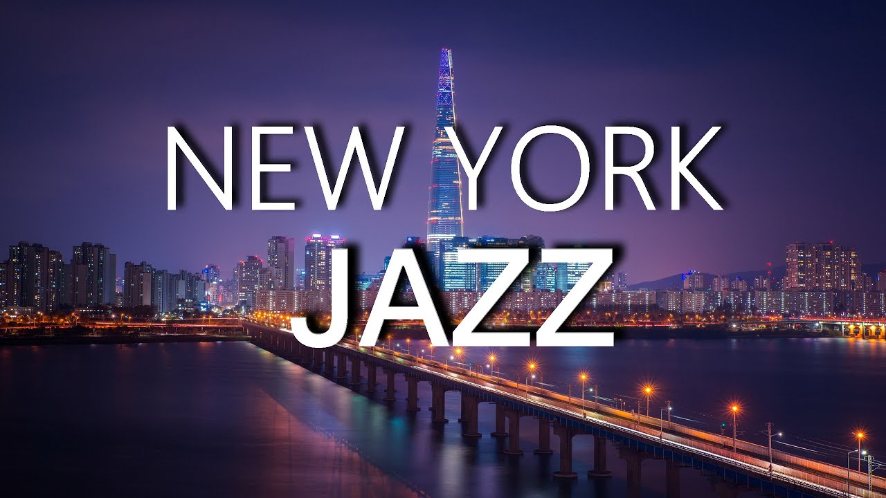 New York Jazz Music Night Lounge Sensual Smooth Jazz Relaxing Chillout Top Music Youtube