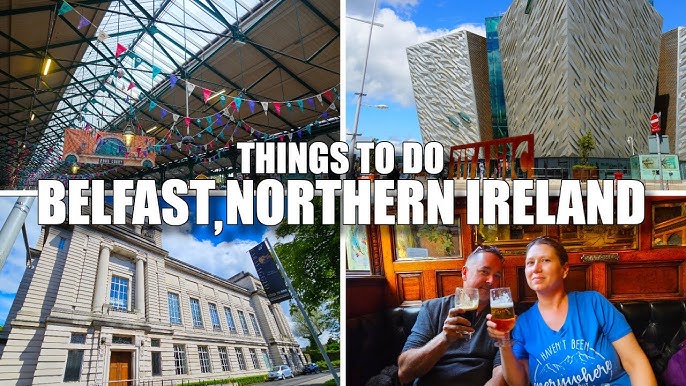 Things To Do In Belfast UK: Must-See Attractions and Activities