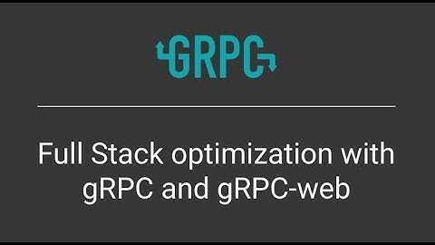 Full Stack optimization with gRPC and gRPC-web