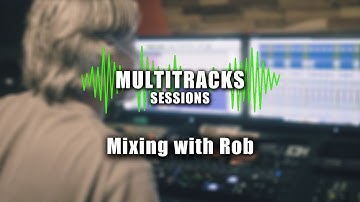 Mixing with Rob Ep. 2: Groups, Mix Bus, Balance and Phase Issues | Multitracks Sessions