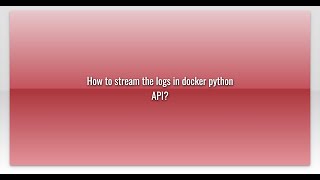 How to stream the logs in docker python API?