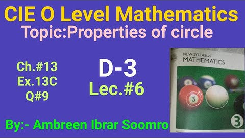 CIE O Level Mathematics:Topic:Properties of Circle(L#6 of Ch#13 Ex.13C Q#9 of(D3)7th ed.)