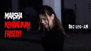 MARSYA KENDALIKAN FRISLLY! Beri Tahu Informasi Terkait! | DEG DEGAN GTV | EPS. 113 (2/2)