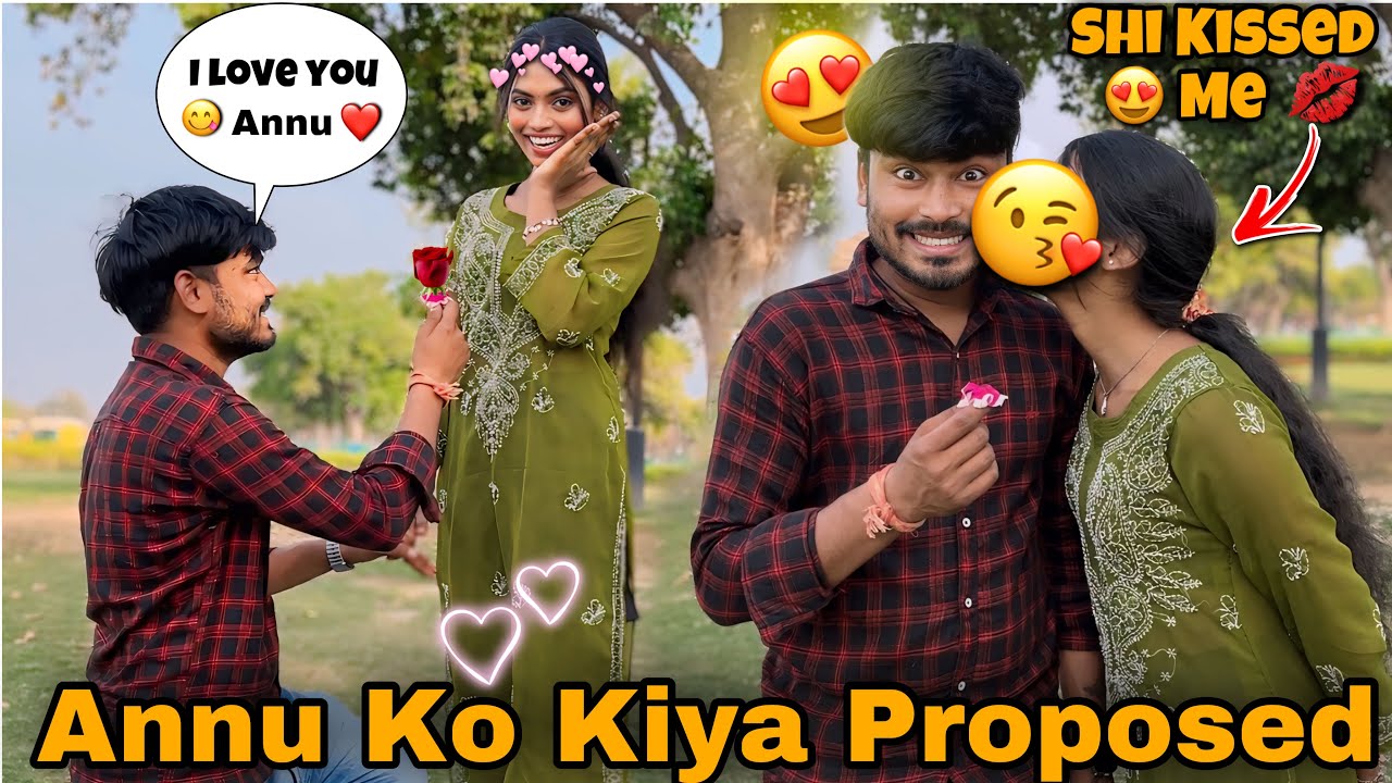 Annu Ko Kiya Real Proposed ❤️🌹 || Mujhe Annu Se Kya Ho Gaya Ha 🥹