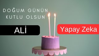Doğum Günün Kutlu Olsun Ali , İyi Ki Doğdun Ali Doğum Günü Şarkısı , Yapay Zeka Doğum Günü Şarkısı