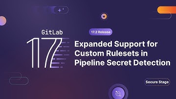 GitLab 17.2 - Expanded Support of Custom Rulesets in Pipeline Secret Detection (Remote Application)