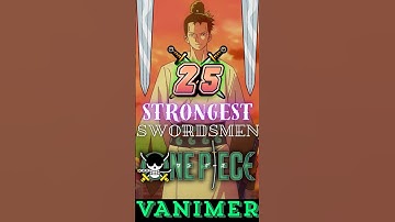 TOP 25 STRONGEST SWORDSMEN IN ONE PIECE 🗡️(RANKED) #VANIMER#onepiece#swordsmen#youtubeshorts#25#sub