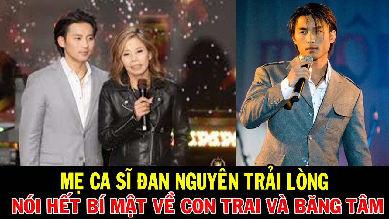 Mẹ Đan Nguyên lần đầu trải lòng: Sự thật gây sốc phía sau sự tan vỡ với Băng Tâm