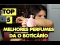 TOP 5 MELHORES PERFUMES DA O BOTICARIO