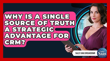 Why Is A Single Source Of Truth A Strategic Advantage For CRM? - Sales Saas Breakdown