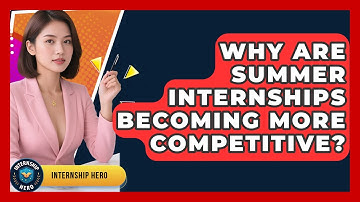 Why Are Summer Internships Becoming More Competitive? | Internship Hero News