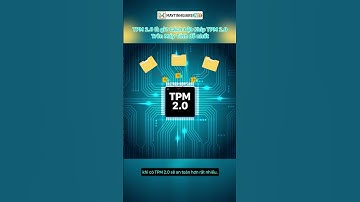 TPM 2.0 là gì? Cách bật Chip TPM 2.0 Trên Máy Tính dễ nhất