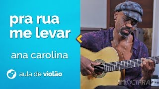 Pra Rua Me Levar - Ana Carolina (como tocar - aula de violão)