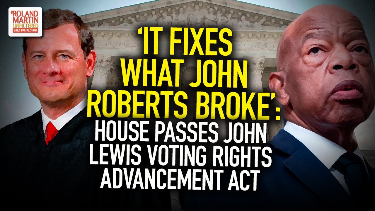 It Fixes What John Roberts Broke': House passes John Lewis Voting Rights  Advancement Act - YouTube