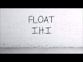 FLOAT - I.H.I (Lirik)